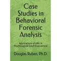 Case Studies in Behavioral Forensic Analysis: Applications of ABA in Psychological Court Evaluations - Paperback