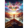 Authentic Hearts: Transform Your Relationships Through Self-Love - Paperback