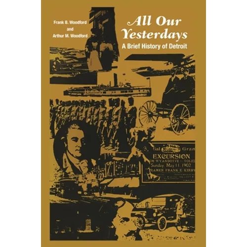 All Our Yesterdays: A Brief History of Detroit