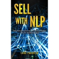 Sell with Nlp: Neurolinguistic Programming Sales Techniques - Paperback