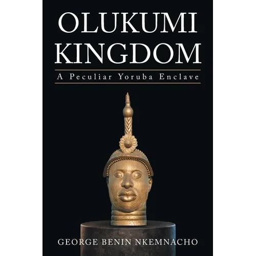 Olukumi Kingdom: A Peculiar Yoruba Enclave - Paperback