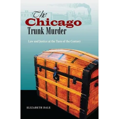 The Chicago Trunk Murder: Law and Justice at the Turn of the Century