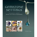 Gemstone Settings: The Jewelry Maker's Guide to Styles & Techniques - Hardcover
