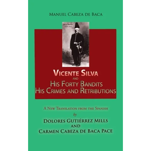 Vicente Silva and His Forty Bandits, His Crimes and Retributions: New Translation from the Spanish