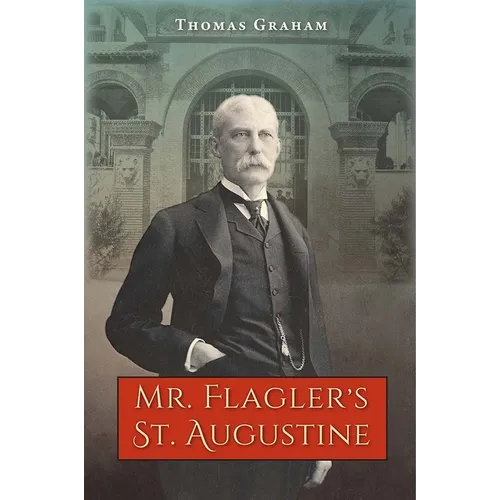 Mr. Flagler's St. Augustine