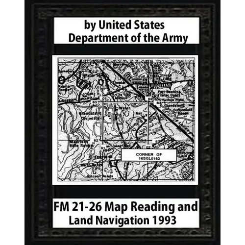 FM 21-26 Map Reading and Land Navigation by: United States Army - Paperback