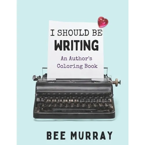 I Should Be Writing: An Author's Coloring Book - Paperback