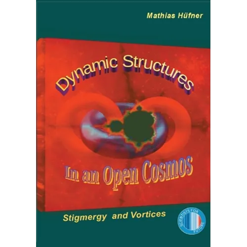 Dynamic Structures in an Open Cosmos: Stigmergy and Vortices - Paperback