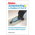 Jumpstarting the Raspberry Pi Zero W: Control the World Around You with a $10 Computer - Paperback