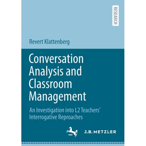 Conversation Analysis and Classroom Management: An Investigation Into L2 Teachers' Interrogative Reproaches - Paperback