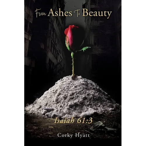 From Ashes To Beauty ISAIAH 61: 3 - Paperback