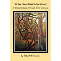 A Woman's Guide Through Grief and Loss: "We Don't Know What We Don't Know" - Paperback