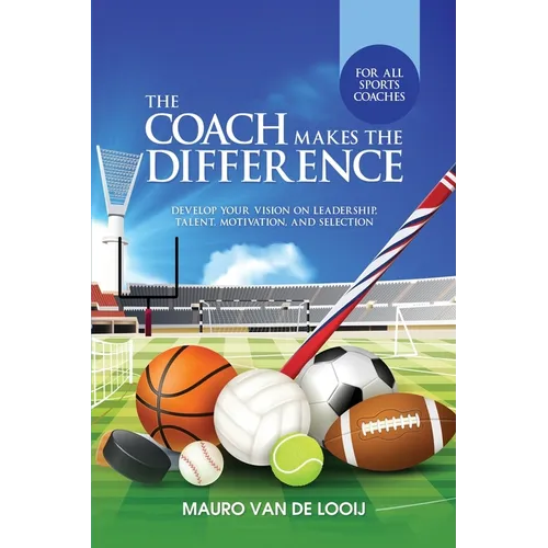 The Coach Makes The Difference: Develop Your Vision on Leadership, Talent, Motivation, and Selection - Paperback