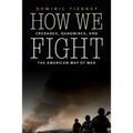 How We Fight: Crusades, Quagmires, and the American Way of War