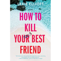 How to Kill Your Best Friend - Paperback