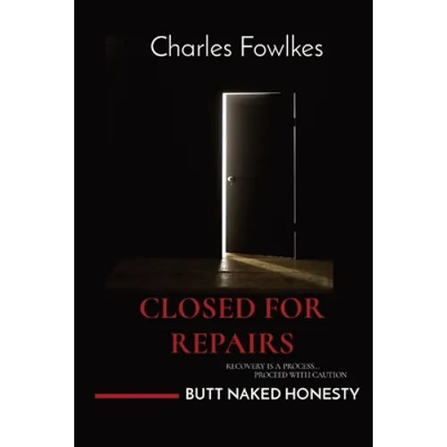 Closed for Repairs: Recovery Is a Process... Proceed with Caution - Paperback