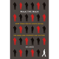 Walk the Walk: How Three Police Chiefs Defied the Odds and Changed Cop Culture - Paperback