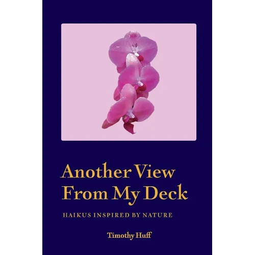 Another View From My Deck: Haikus Inspired by Nature - Paperback