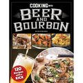 Cooking with Beer and Bourbon: 120 Recipes with a Kick - Paperback
