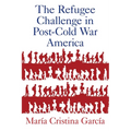 The Refugee Challenge in Post-Cold War America - Paperback