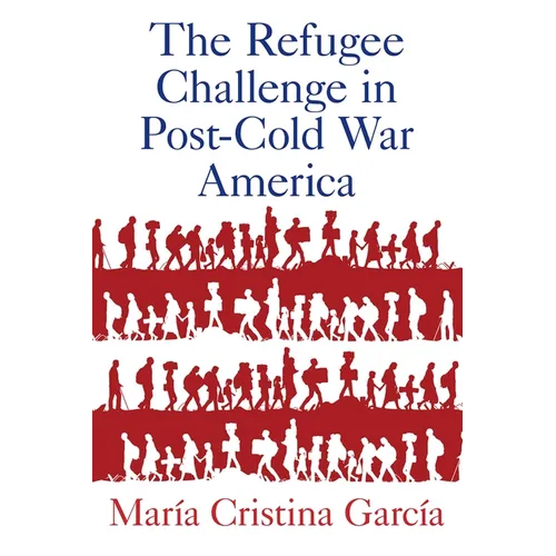 The Refugee Challenge in Post-Cold War America - Paperback