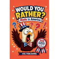 Would You Rather? Made in America: 250 Hilarious Questions About U.S. History, Culture & More for Kids