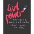 Girl Power: Inspirational & Motivational Quotes About Women To Color. - Paperback