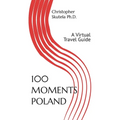 100 Moments Poland: A Virtual Travel Guide - Paperback
