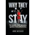 Why They Stay: Sex Scandals, Deals, and Hidden Agendas of Nine Political Wives