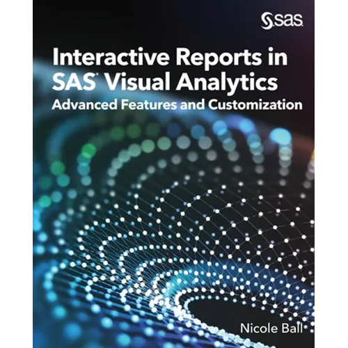 Interactive Reports in SAS(R) Visual Analytics: Advanced Features and Customization - Paperback