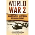World War 2: A Captivating Guide from Beginning to End