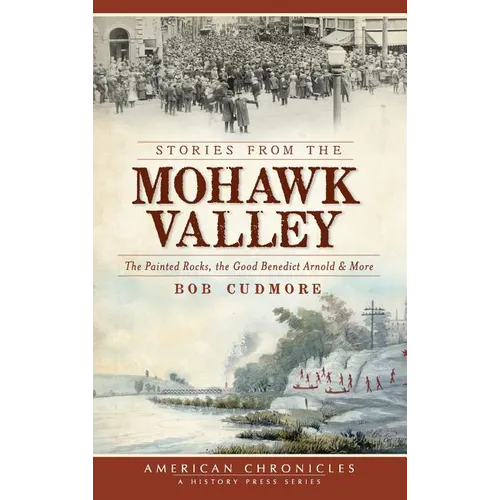 Stories from the Mohawk Valley: The Painted Rocks, the Good Benedict Arnold & More