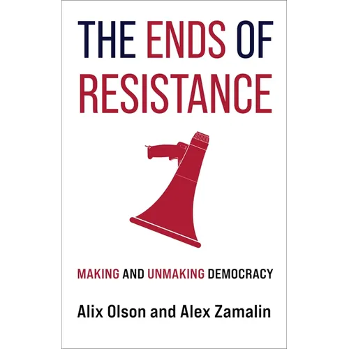 The Ends of Resistance: Making and Unmaking Democracy - Hardcover