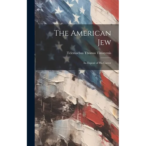 The American Jew: An Exposé of His Career