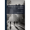 History Of Education In Iowa; Volume 4