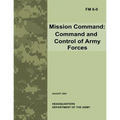 Mission Command: Command and Control of Army Forces (Field Manual No. 6-0)