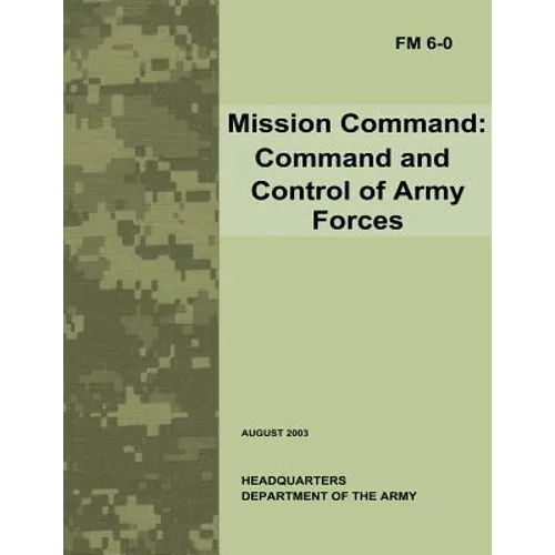 Mission Command: Command and Control of Army Forces (Field Manual No. 6-0)