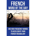 French Word of the Day: 365 High Frequency Words to Accelerate Your French Vocabulary - Paperback