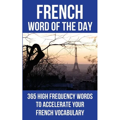French Word of the Day: 365 High Frequency Words to Accelerate Your French Vocabulary - Paperback