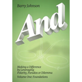 AND....Volume One: Foundations: Making a Difference by Levereging Polarity, Paradox, or Dilemma - Paperback