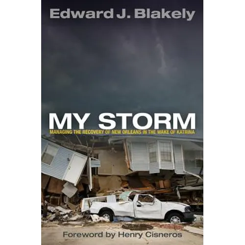 My Storm: Managing the Recovery of New Orleans in the Wake of Katrina