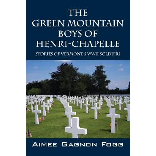 The Green Mountain Boys of Henri-Chapelle: Stories of Vermont's WWII Soldiers