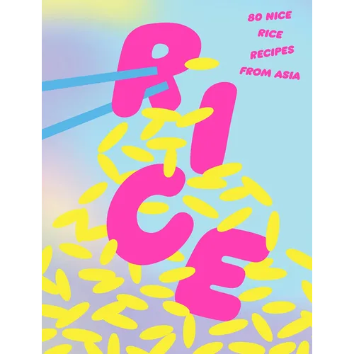 Rice: 80 Nice Rice Recipes from Asia - Hardcover
