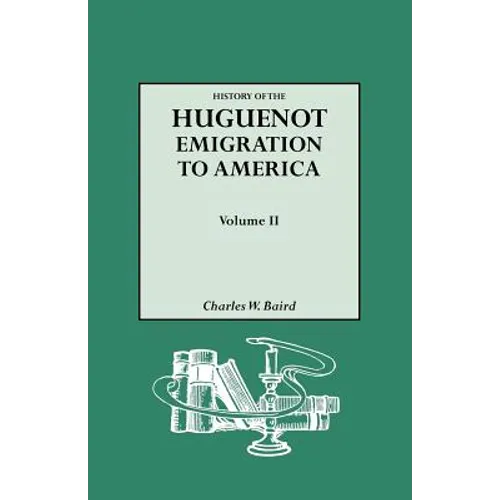 History of the Huguenot Emigration to America. Volume II