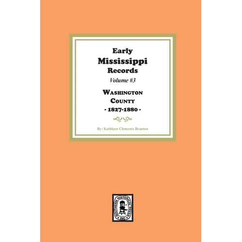 Early Mississippi Records Volume #3: Washington County, 1827-1900