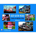 Keep Austin Weird: A Guide to the Odd Side of Town - Paperback