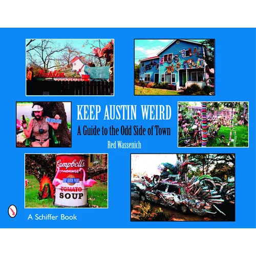 Keep Austin Weird: A Guide to the Odd Side of Town - Paperback