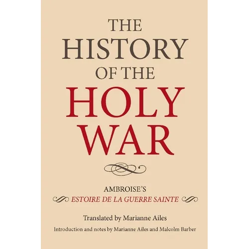 The History of the Holy War: Ambroise's Estoire de la Guerre Sainte