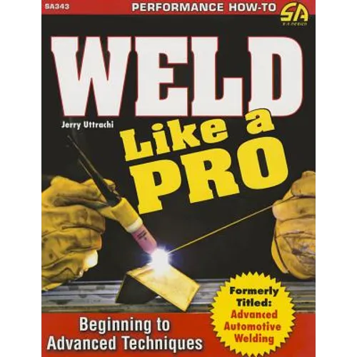 Weld Like a Pro: Beginning to Advanced Techniques - Paperback