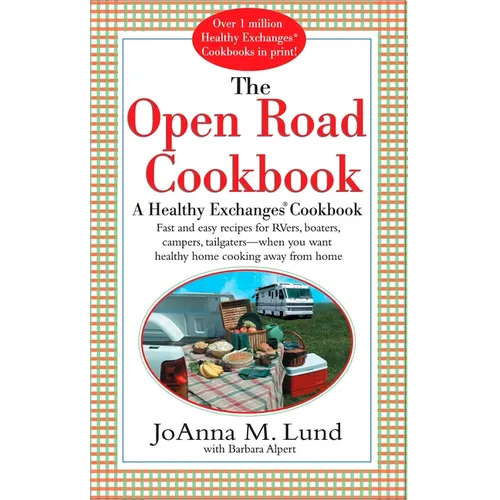 The Open Road Cookbook: Fast and Easy Recipes for RVers, Boaters, Campers, Tailgater -- When You Want Healthy Home Cooking Away From Home